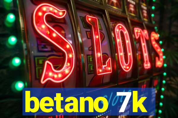 betano 7k